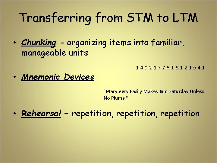 Transferring from STM to LTM • Chunking - organizing items into familiar, manageable units