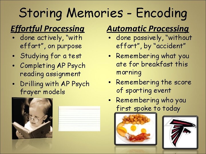 Storing Memories - Encoding Effortful Processing • done actively, “with effort”, on purpose •