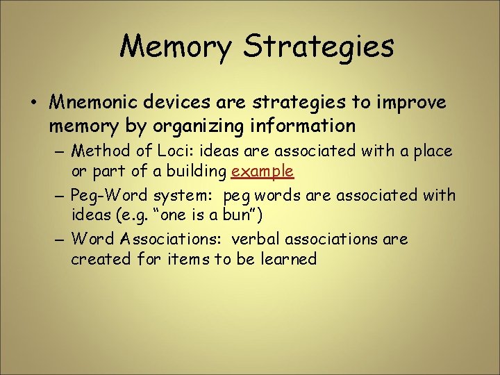 Memory Strategies • Mnemonic devices are strategies to improve memory by organizing information –