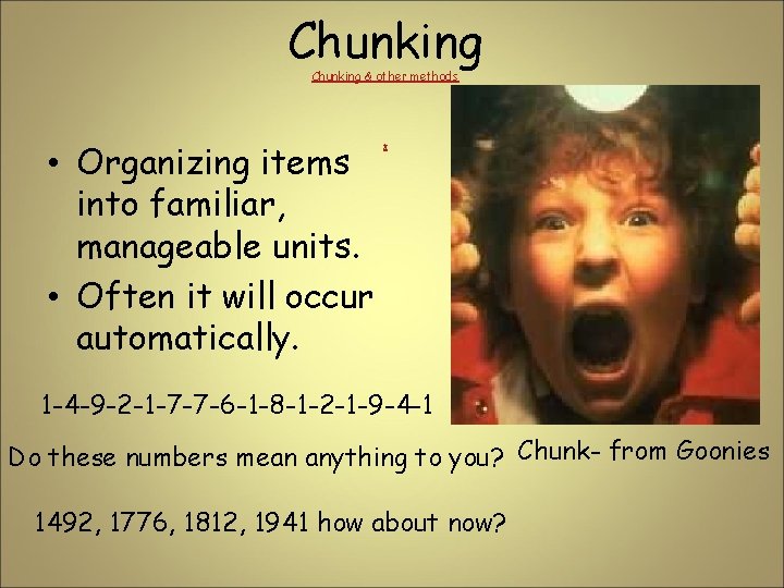 Chunking & other methods • Organizing items into familiar, manageable units. • Often it