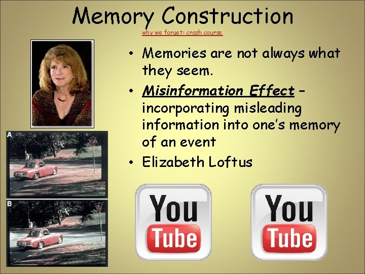 Memory Construction why we forget: crash course • Memories are not always what they