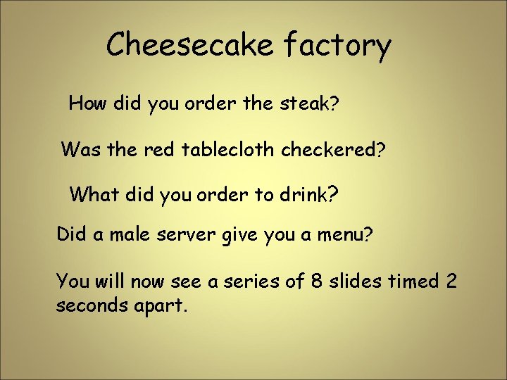 Cheesecake factory How did you order the steak? Was the red tablecloth checkered? What