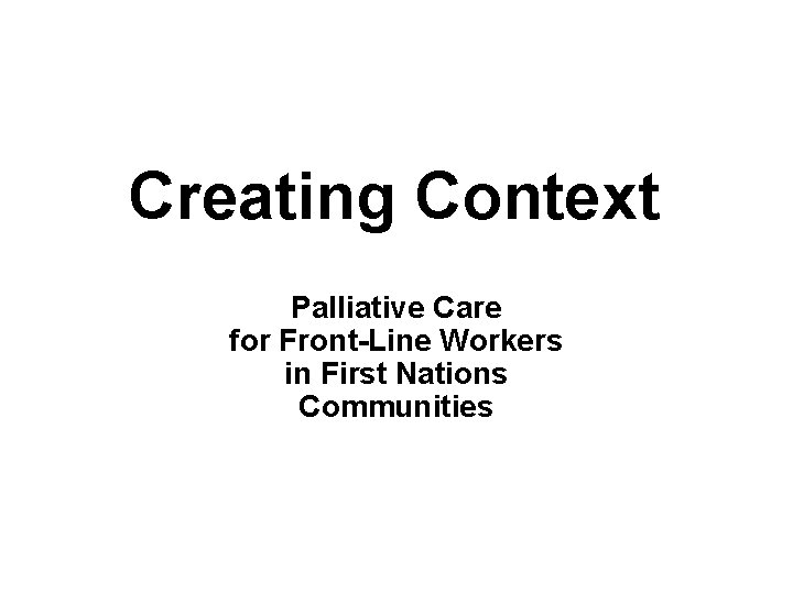Creating Context Palliative Care for Front-Line Workers in First Nations Communities 