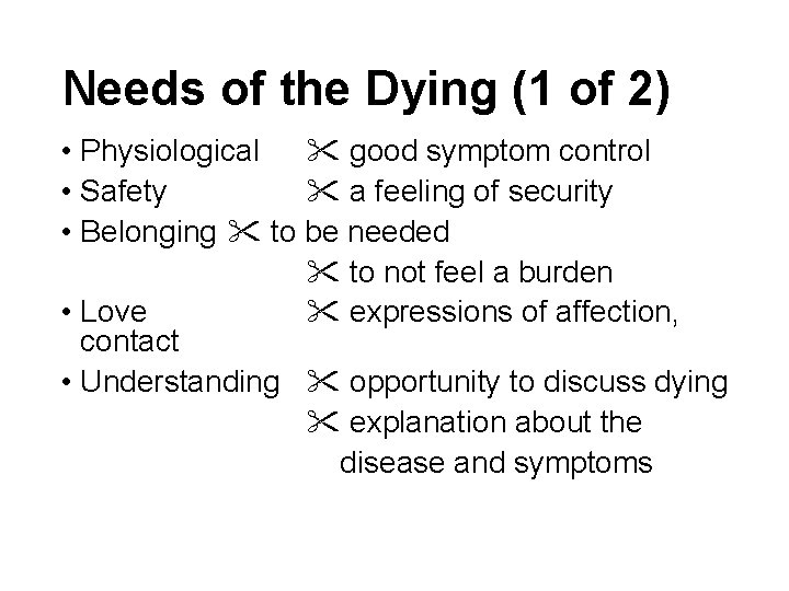Needs of the Dying (1 of 2) • Physiological good symptom control • Safety