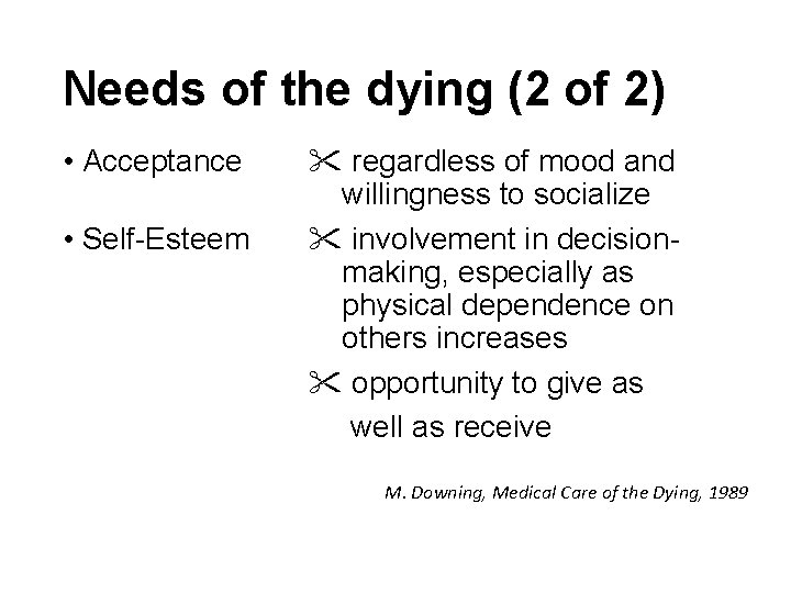 Needs of the dying (2 of 2) • Acceptance • Self-Esteem regardless of mood