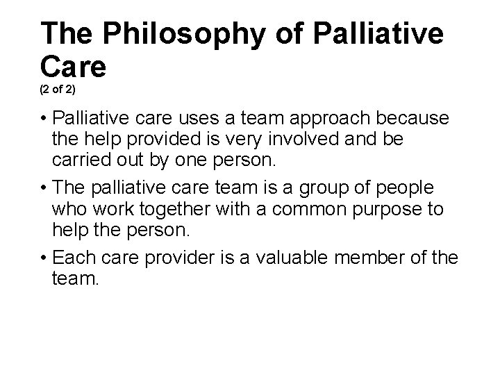 The Philosophy of Palliative Care (2 of 2) • Palliative care uses a team