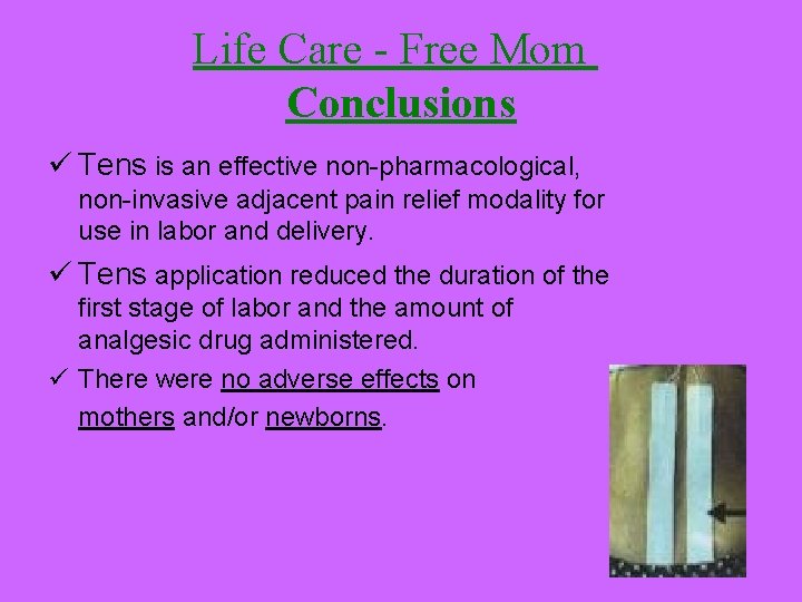 Life Care - Free Mom Conclusions ü Tens is an effective non-pharmacological, non-invasive adjacent Life Care - Free Mom Conclusions ü Tens is an effective non-pharmacological, non-invasive adjacent