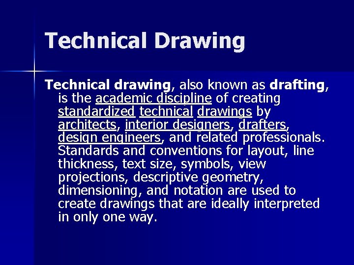 Technical Drawing Technical drawing, also known as drafting, is the academic discipline of creating