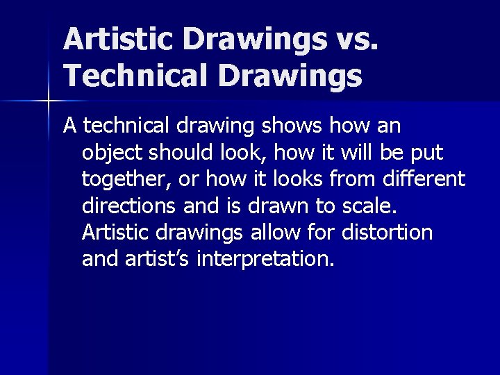 Artistic Drawings vs. Technical Drawings A technical drawing shows how an object should look,