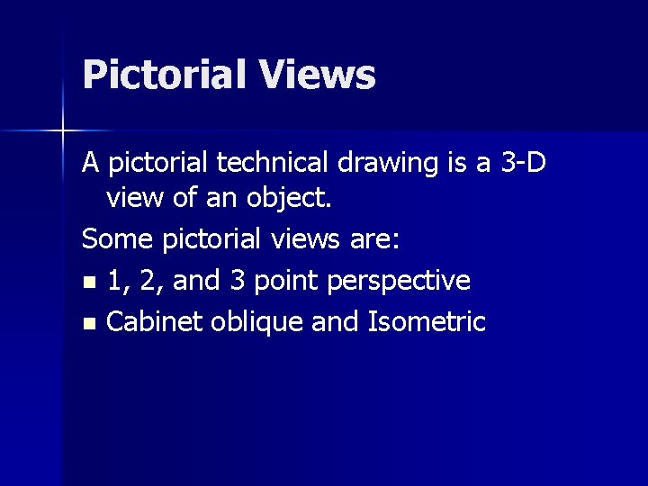 Pictorial Views A pictorial technical drawing is a 3 -D view of an object.