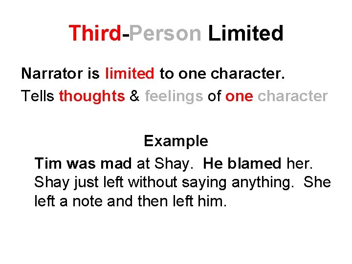 Third-Person Limited Narrator is limited to one character. Tells thoughts & feelings of one Third-Person Limited Narrator is limited to one character. Tells thoughts & feelings of one