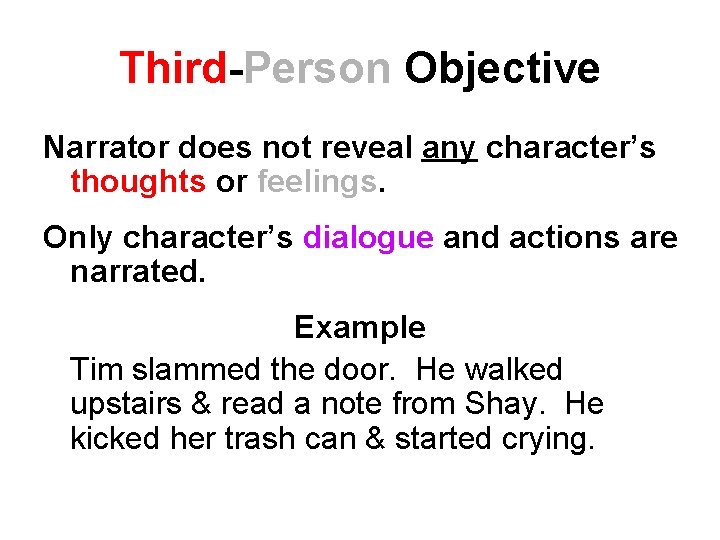 Third-Person Objective Narrator does not reveal any character’s thoughts or feelings. Only character’s dialogue Third-Person Objective Narrator does not reveal any character’s thoughts or feelings. Only character’s dialogue