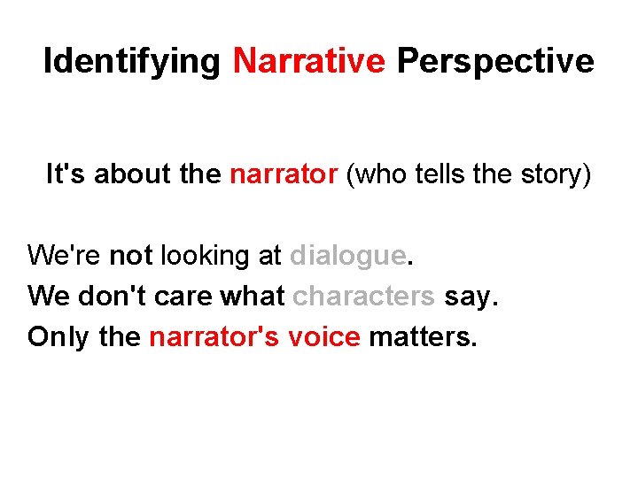 Identifying Narrative Perspective It's about the narrator (who tells the story) We're not looking Identifying Narrative Perspective It's about the narrator (who tells the story) We're not looking