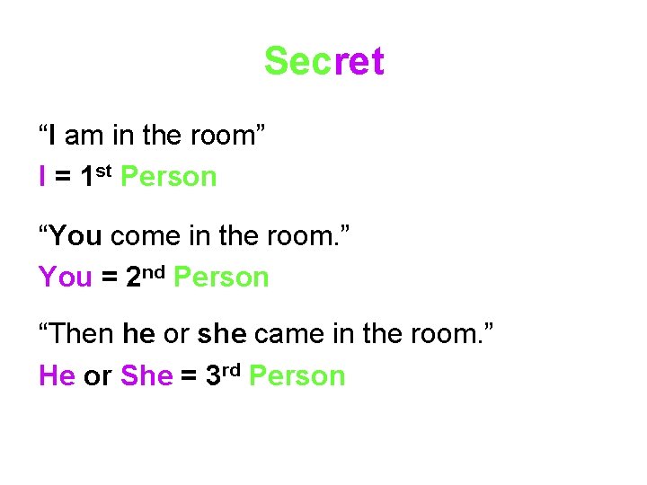 Secret “I am in the room” I = 1 st Person “You come in Secret “I am in the room” I = 1 st Person “You come in
