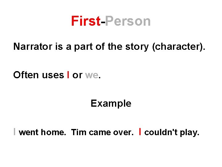 First-Person Narrator is a part of the story (character). Often uses I or we. First-Person Narrator is a part of the story (character). Often uses I or we.