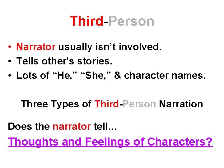 Third-Person • Narrator usually isn’t involved. • Tells other's stories. • Lots of “He, Third-Person • Narrator usually isn’t involved. • Tells other's stories. • Lots of “He,
