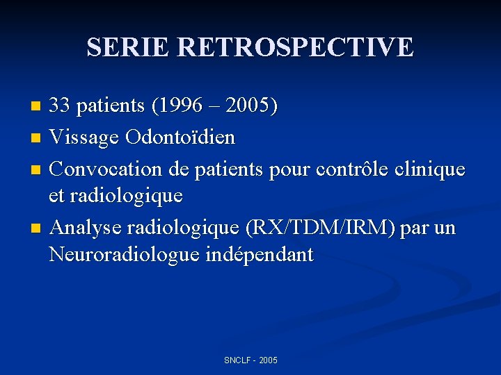 SERIE RETROSPECTIVE 33 patients (1996 – 2005) n Vissage Odontoïdien n Convocation de patients