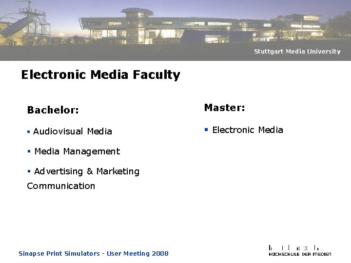 Stuttgart Media University Electronic Media Faculty Bachelor: Master: § Audiovisual Media § Electronic Media Stuttgart Media University Electronic Media Faculty Bachelor: Master: § Audiovisual Media § Electronic Media