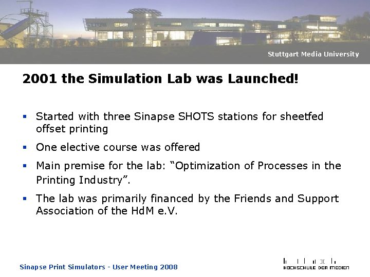 Stuttgart Media University 2001 the Simulation Lab was Launched! § Started with three Sinapse Stuttgart Media University 2001 the Simulation Lab was Launched! § Started with three Sinapse