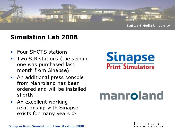 Stuttgart Media University Simulation Lab 2008 § Four SHOTS stations § Two SIR stations Stuttgart Media University Simulation Lab 2008 § Four SHOTS stations § Two SIR stations