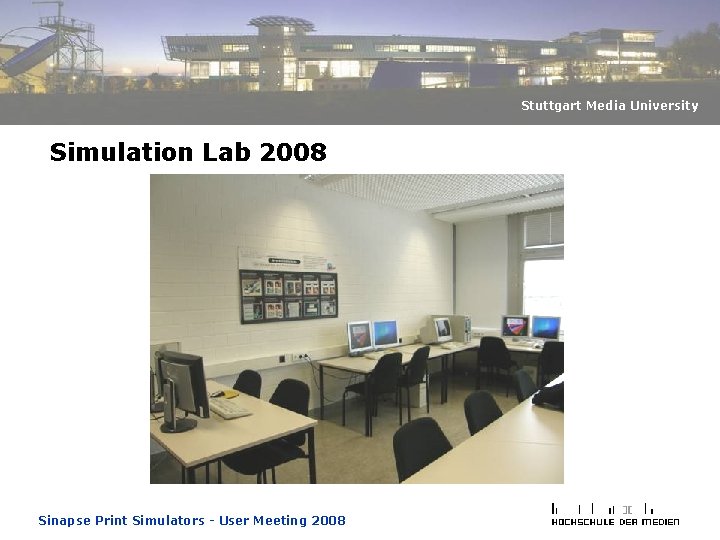 Stuttgart Media University Simulation Lab 2008 Sinapse Print Simulators - User Meeting 2008 Stuttgart Media University Simulation Lab 2008 Sinapse Print Simulators - User Meeting 2008