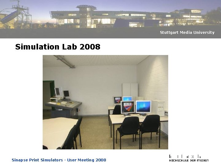 Stuttgart Media University Simulation Lab 2008 Sinapse Print Simulators - User Meeting 2008 Stuttgart Media University Simulation Lab 2008 Sinapse Print Simulators - User Meeting 2008