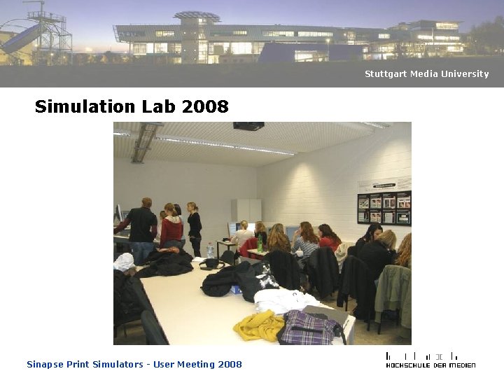 Stuttgart Media University Simulation Lab 2008 Sinapse Print Simulators - User Meeting 2008 Stuttgart Media University Simulation Lab 2008 Sinapse Print Simulators - User Meeting 2008