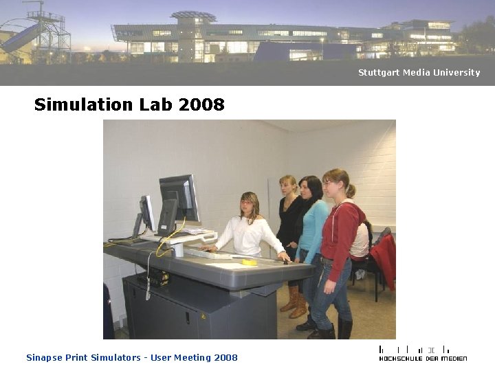 Stuttgart Media University Simulation Lab 2008 Sinapse Print Simulators - User Meeting 2008 Stuttgart Media University Simulation Lab 2008 Sinapse Print Simulators - User Meeting 2008