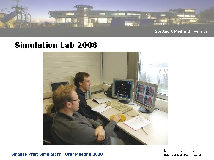 Stuttgart Media University Simulation Lab 2008 Sinapse Print Simulators - User Meeting 2008 Stuttgart Media University Simulation Lab 2008 Sinapse Print Simulators - User Meeting 2008