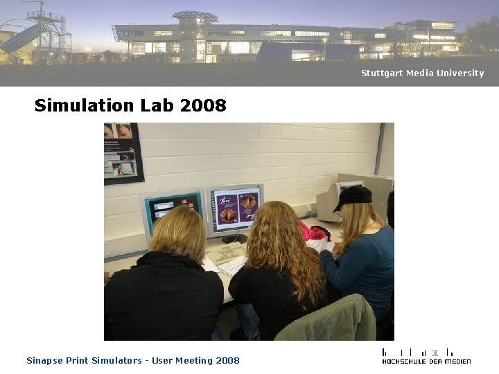 Stuttgart Media University Simulation Lab 2008 Sinapse Print Simulators - User Meeting 2008 Stuttgart Media University Simulation Lab 2008 Sinapse Print Simulators - User Meeting 2008