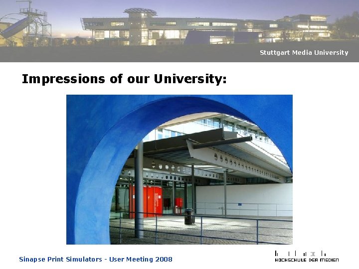 Stuttgart Media University Impressions of our University: Sinapse Print Simulators - User Meeting 2008 Stuttgart Media University Impressions of our University: Sinapse Print Simulators - User Meeting 2008