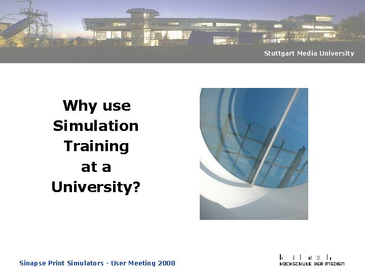 Stuttgart Media University Why use Simulation Training at a University? Sinapse Print Simulators - Stuttgart Media University Why use Simulation Training at a University? Sinapse Print Simulators -
