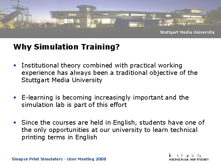 Stuttgart Media University Why Simulation Training? § Institutional theory combined with practical working experience Stuttgart Media University Why Simulation Training? § Institutional theory combined with practical working experience