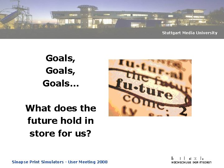 Stuttgart Media University Goals, Goals… What does the future hold in store for us? Stuttgart Media University Goals, Goals… What does the future hold in store for us?