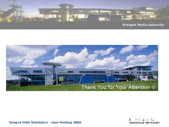 Stuttgart Media University Thank You for Your Attention Sinapse Print Simulators - User Meeting Stuttgart Media University Thank You for Your Attention Sinapse Print Simulators - User Meeting