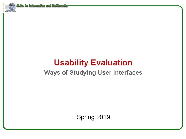 Usability Evaluation Ways of Studying User Interfaces Spring 2019 