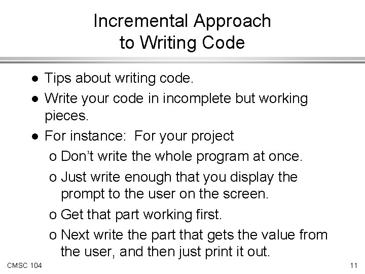 Incremental Approach to Writing Code l l l CMSC 104 Tips about writing code. Incremental Approach to Writing Code l l l CMSC 104 Tips about writing code.