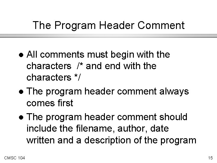 The Program Header Comment All comments must begin with the characters /* and end The Program Header Comment All comments must begin with the characters /* and end
