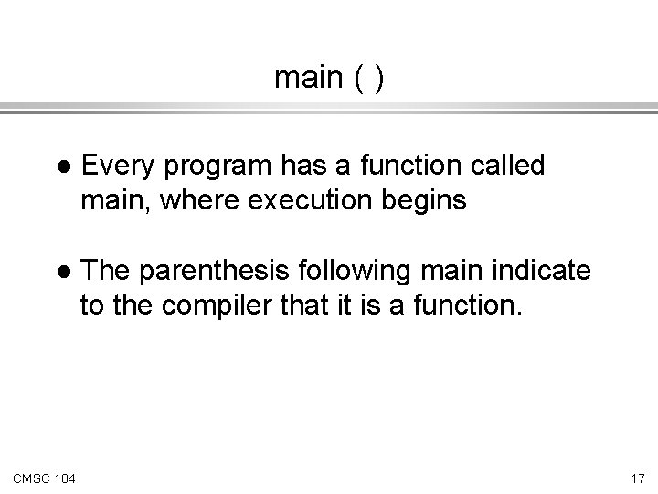 main ( ) l Every program has a function called main, where execution begins main ( ) l Every program has a function called main, where execution begins