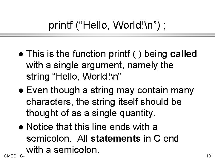 printf (“Hello, World!n”) ; This is the function printf ( ) being called with printf (“Hello, World!n”) ; This is the function printf ( ) being called with