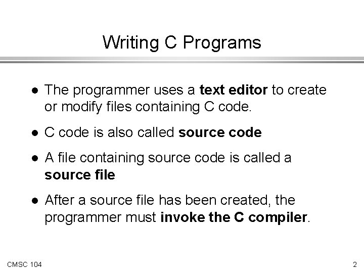 Writing C Programs l The programmer uses a text editor to create or modify Writing C Programs l The programmer uses a text editor to create or modify