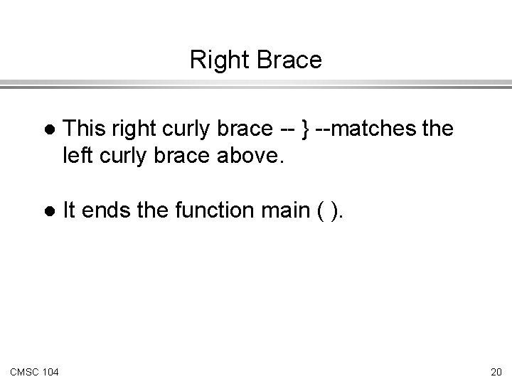 Right Brace l This right curly brace -- } --matches the left curly brace Right Brace l This right curly brace -- } --matches the left curly brace