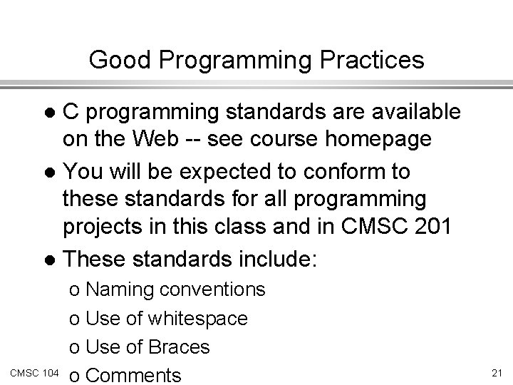 Good Programming Practices C programming standards are available on the Web -- see course Good Programming Practices C programming standards are available on the Web -- see course