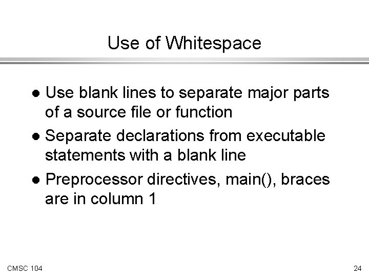 Use of Whitespace Use blank lines to separate major parts of a source file Use of Whitespace Use blank lines to separate major parts of a source file