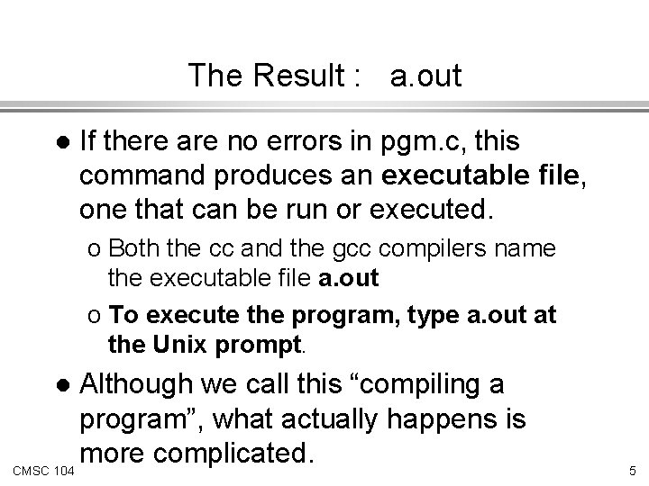 The Result : a. out l If there are no errors in pgm. c, The Result : a. out l If there are no errors in pgm. c,