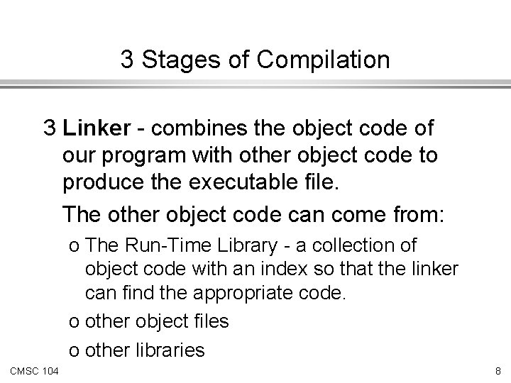3 Stages of Compilation 3 Linker - combines the object code of our program 3 Stages of Compilation 3 Linker - combines the object code of our program