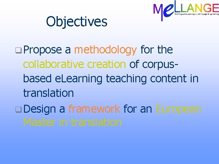 Objectives q Propose a methodology for the collaborative creation of corpusbased e. Learning teaching