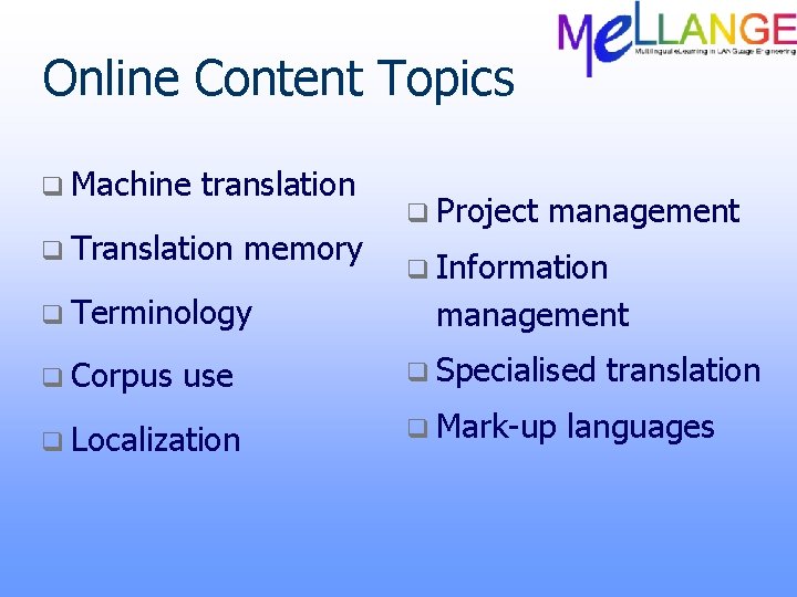 Online Content Topics q Machine translation q Translation memory q Terminology q Corpus use
