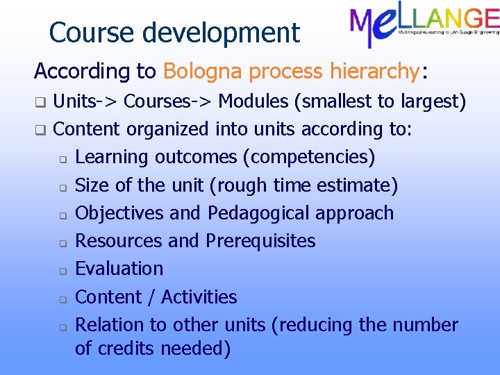 Course development According to Bologna process hierarchy: Units-> Courses-> Modules (smallest to largest) q