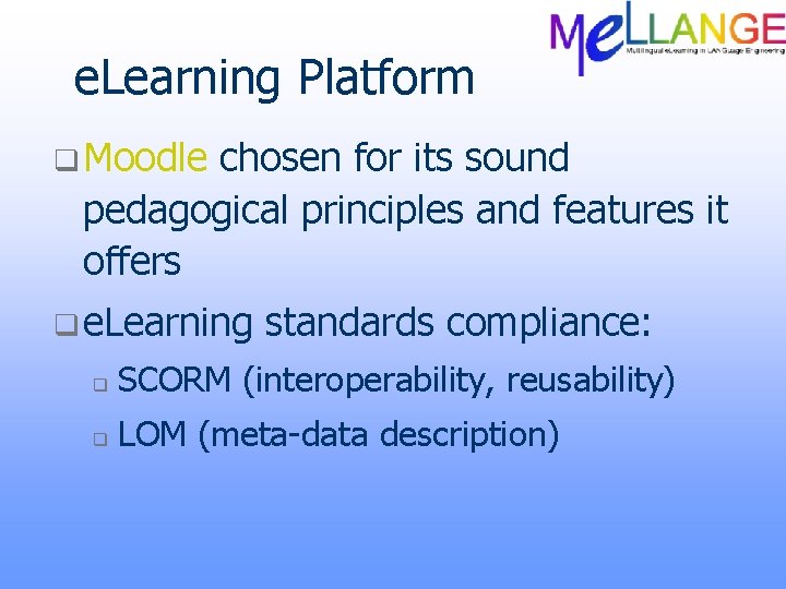 e. Learning Platform q Moodle chosen for its sound pedagogical principles and features it